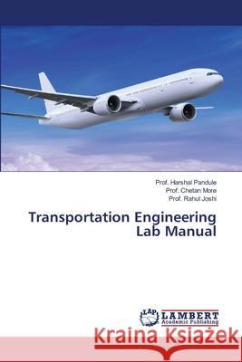 Transportation Engineering Lab Manual Pandule, Prof. Harshal; More, Prof. Chetan; Joshi, Prof. Rahul 9786139454662