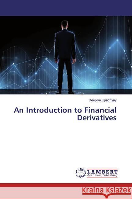 An Introduction to Financial Derivatives Upadhyay, Deepika 9786139454723