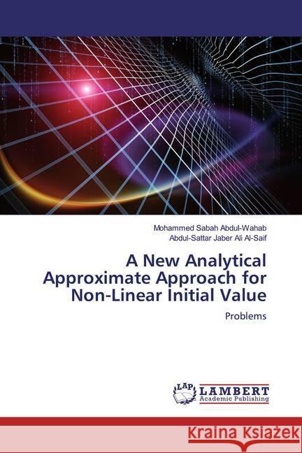 A New Analytical Approximate Approach for Non-Linear Initial Value : Problems Sabah Abdul-Wahab, Mohammed; Jaber Ali Al-Saif, Abdul-Sattar 9786139454730