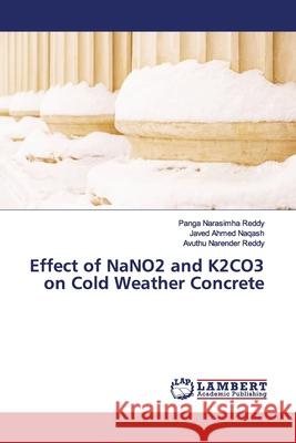 Effect of NaNO2 and K2CO3 on Cold Weather Concrete Reddy, Panga Narasimha; Naqash, Javed Ahmed; Narender Reddy, Avuthu 9786139454822