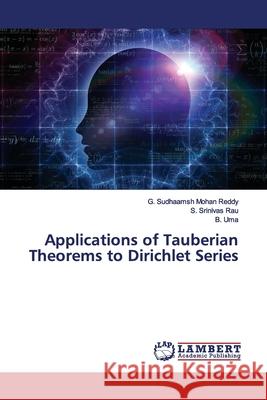 Applications of Tauberian Theorems to Dirichlet Series Reddy, G. Sudhaamsh Mohan; Rau, S. Srinivas; Uma, B. 9786139455072 LAP Lambert Academic Publishing