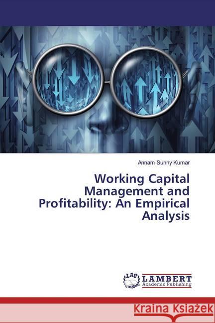 Working Capital Management and Profitability: An Empirical Analysis Kumar, Annam Sunny 9786139455287