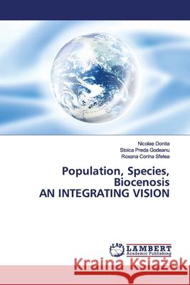 Population, Species, Biocenosis AN INTEGRATING VISION Donita, Nicolae; Godeanu, Stoica Preda; Sfetea, Roxana Corina 9786139455300 LAP Lambert Academic Publishing