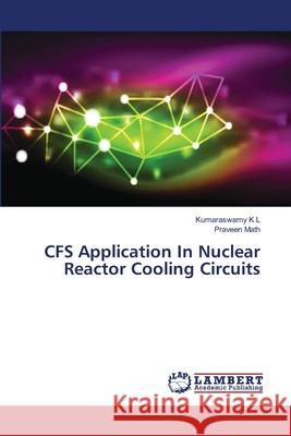 CFS Application In Nuclear Reactor Cooling Circuits Kumaraswamy K L, Praveen Math 9786139455355 LAP Lambert Academic Publishing