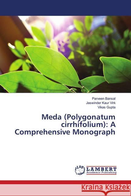 Meda (Polygonatum cirrhifolium): A Comprehensive Monograph Bansal, Parveen; Virk, Jaswinder Kaur; Gupta, Vikas 9786139455416 LAP Lambert Academic Publishing