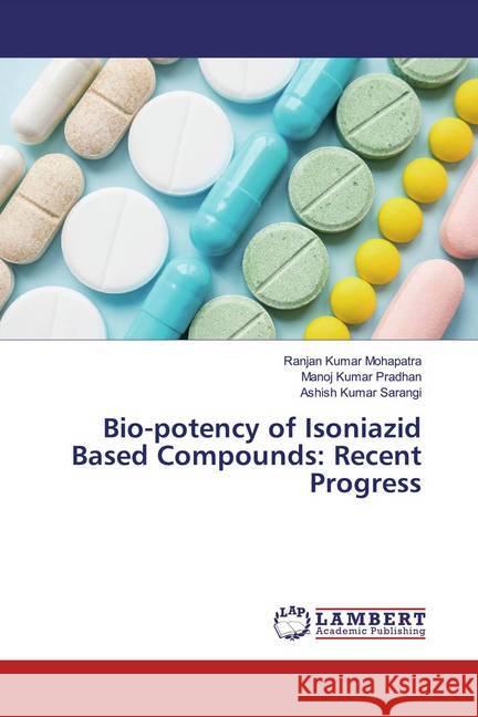 Bio-potency of Isoniazid Based Compounds: Recent Progress Mohapatra, Ranjan Kumar; Pradhan, Manoj Kumar; Sarangi, Ashish Kumar 9786139455539 LAP Lambert Academic Publishing