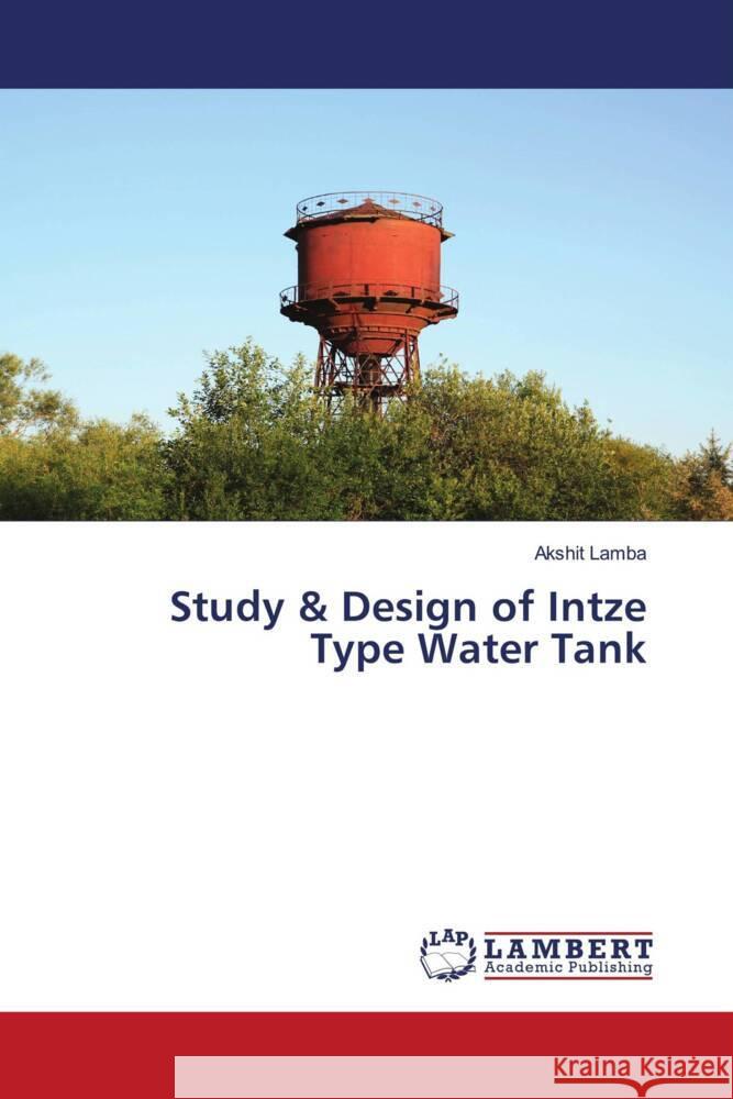 Study & Design of Intze Type Water Tank Lamba, Akshit 9786139455614 LAP Lambert Academic Publishing
