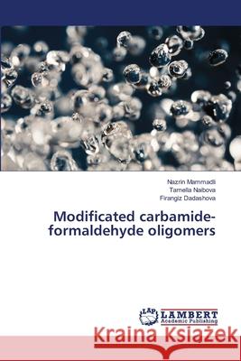 Modificated carbamide-formaldehyde oligomers Mammadli, Nazrin; Naibova, Tamella; Dadashova, Firangiz 9786139455737