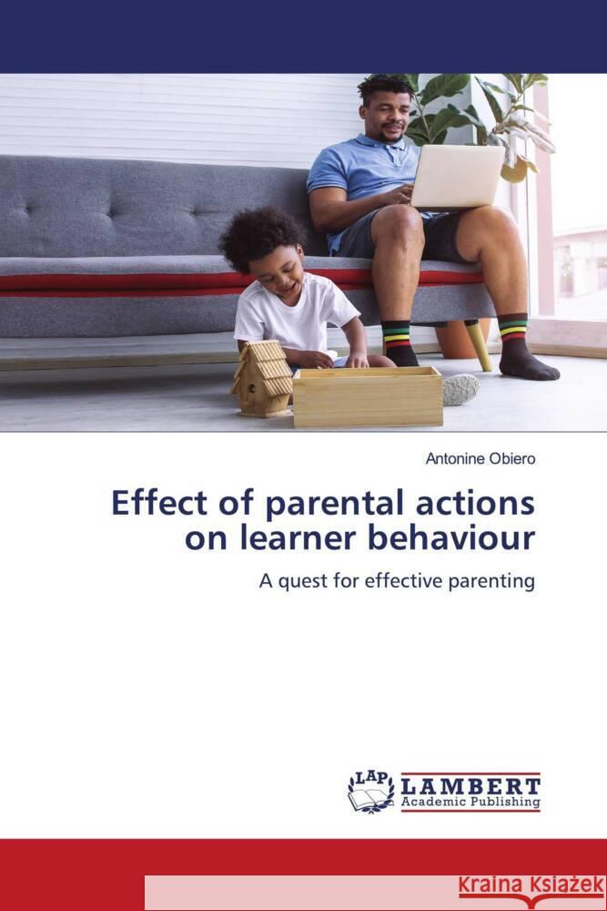 Effect of parental actions on learner behaviour Obiero, Antonine 9786139455959