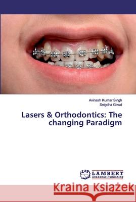 Lasers & Orthodontics: The changing Paradigm Singh, Avinash Kumar; Gowd, Snigdha 9786139455997