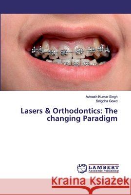 Lasers & Orthodontics: The changing Paradigm Singh, Avinash Kumar; Gowd, Snigdha 9786139455997