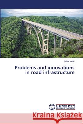 Problems and innovations in road infrastructure Netid, Mihai 9786139456017 LAP Lambert Academic Publishing