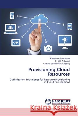 Provisioning Cloud Resources Sumalatha, Konatham 9786139456031