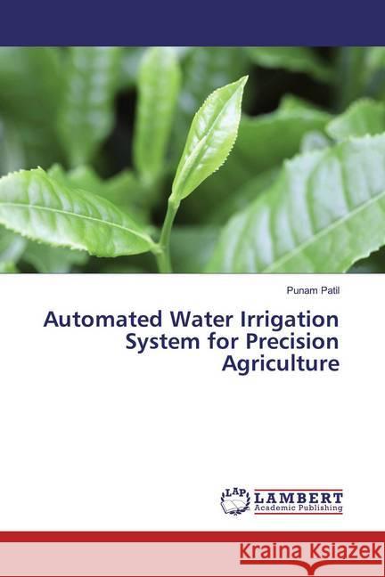 Automated Water Irrigation System for Precision Agriculture Patil, Punam 9786139456123