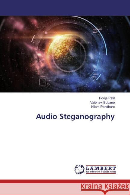 Audio Steganography Patil, Pooja; Bubane, Vaibhavi; Pandhare, Nilam 9786139456260 LAP Lambert Academic Publishing