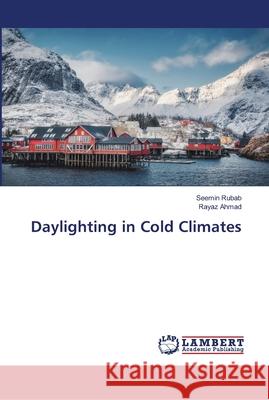 Daylighting in Cold Climates Rubab, Seemin; Ahmad, Rayaz 9786139456543 LAP Lambert Academic Publishing