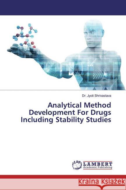 Analytical Method Development For Drugs Including Stability Studies Shrivastava, Dr. Jyoti 9786139456772