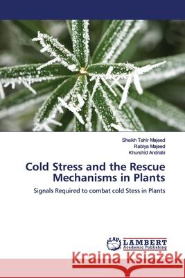 Cold Stress and the Rescue Mechanisms in Plants Majeed, Sheikh Tahir 9786139456789 LAP Lambert Academic Publishing