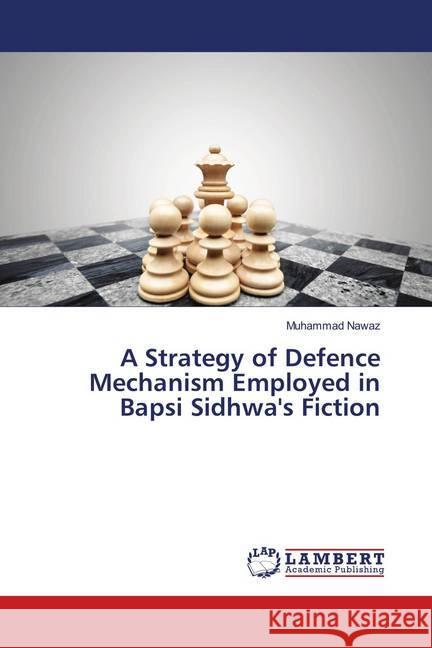 A Strategy of Defence Mechanism Employed in Bapsi Sidhwa's Fiction Nawaz, Muhammad 9786139456802