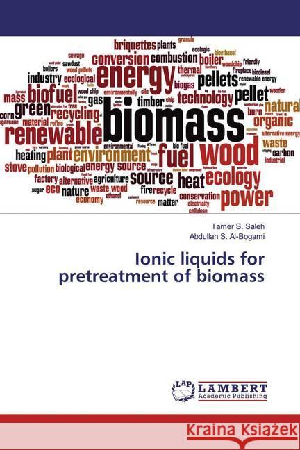 Ionic liquids for pretreatment of biomass Saleh, Tamer S.; Al-Bogami, Abdullah S. 9786139457069 LAP Lambert Academic Publishing