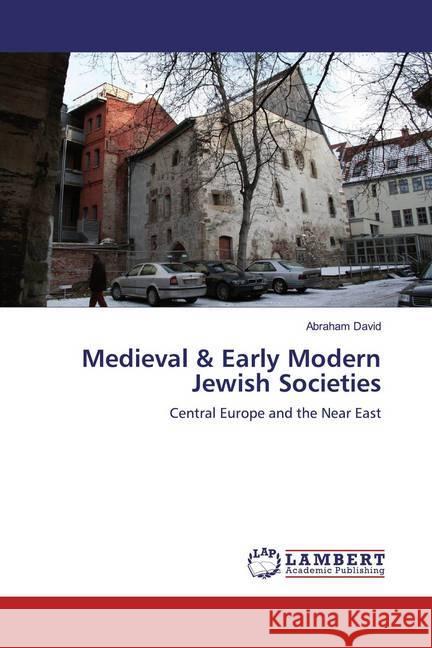 Medieval & Early Modern Jewish Societies : Central Europe and the Near East David, Abraham 9786139457137