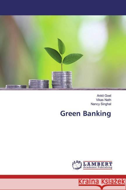 Green Banking Goel, Ankit; Nath, Vikas; Singhal, Nancy 9786139457168