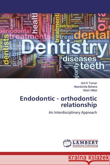 Endodontic - orthodontic relationship : An Interdisciplinary Approach Tomer, Anil K; Behera, Akankshita; Mittal, Nitish 9786139457458 LAP Lambert Academic Publishing