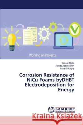 Corrosion Resistance of NiCu Foams byDHBT Electrodeposition for Energy Reda, Yasser; Abdel-Karim, Randa; El-Raghy, Saad 9786139457519