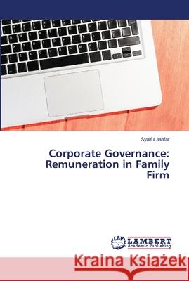 Corporate Governance: Remuneration in Family Firm Jaafar, Syaiful 9786139457595