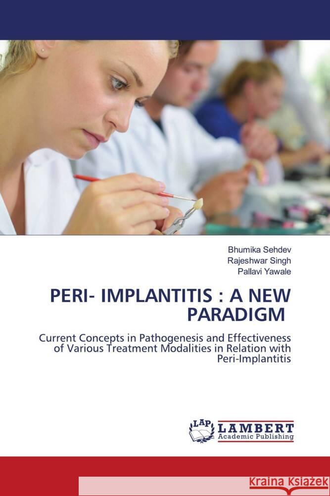 PERI- IMPLANTITIS : A NEW PARADIGM Sehdev, Bhumika, Singh, Rajeshwar, Yawale, Pallavi 9786139457601