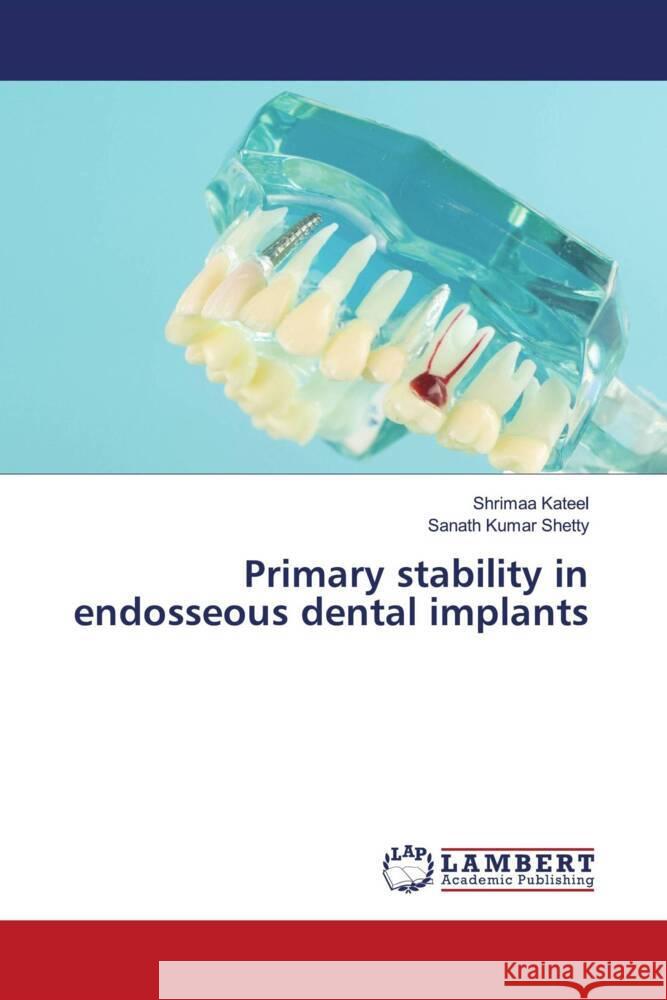 Primary stability in endosseous dental implants Kateel, Shrimaa, Shetty, Sanath Kumar 9786139457625