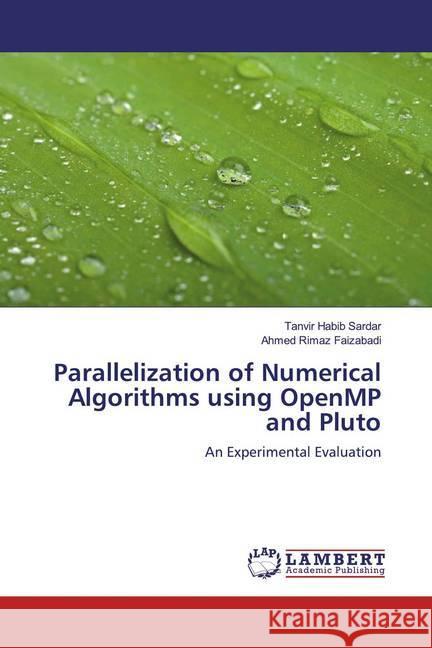 Parallelization of Numerical Algorithms using OpenMP and Pluto : An Experimental Evaluation Sardar, Tanvir Habib; Faizabadi, Ahmed Rimaz 9786139457649