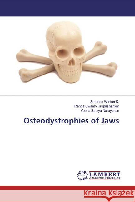 Osteodystrophies of Jaws Winton K., Sanrose; Krupashankar, Ranga Swamy; Narayanan, Veena Sathya 9786139457656