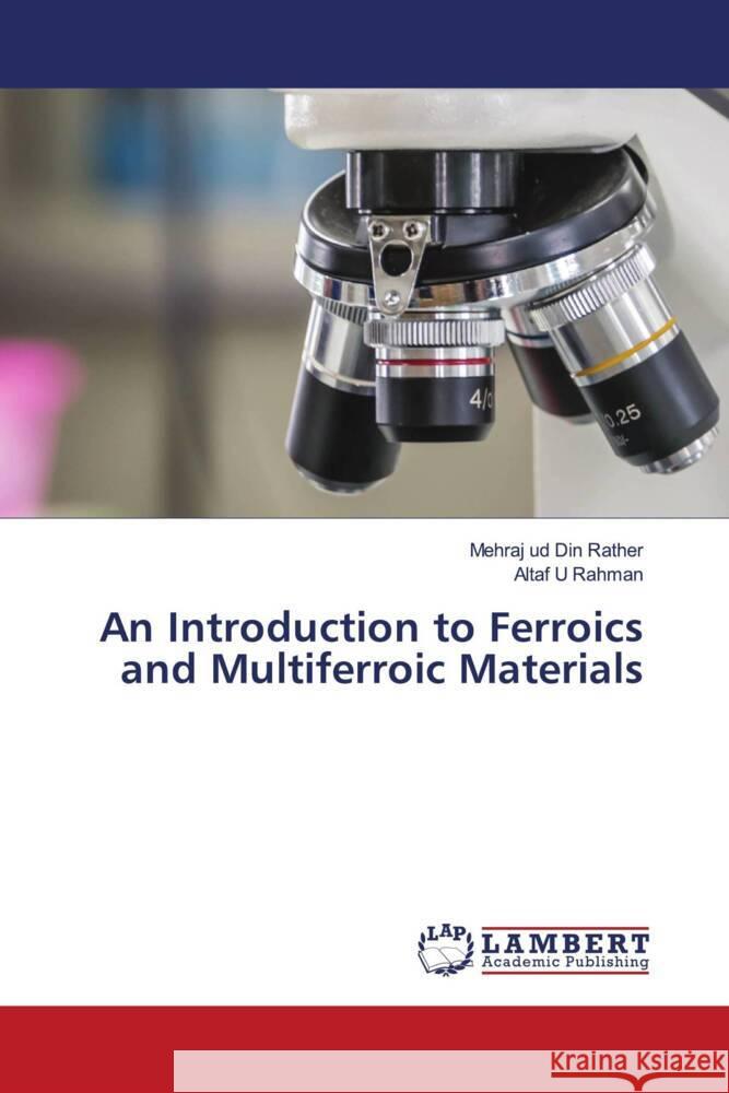 An Introduction to Ferroics and Multiferroic Materials Rather, Mehraj ud Din, Rahman, Altaf U 9786139457953