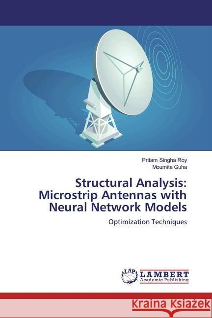 Structural Analysis: Microstrip Antennas with Neural Network Models : Optimization Techniques Singha Roy, Pritam; Guha, Moumita 9786139458080