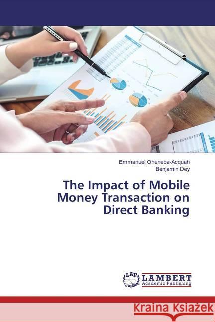 The Impact of Mobile Money Transaction on Direct Banking Oheneba-Acquah, Emmanuel; Dey, Benjamin 9786139458271