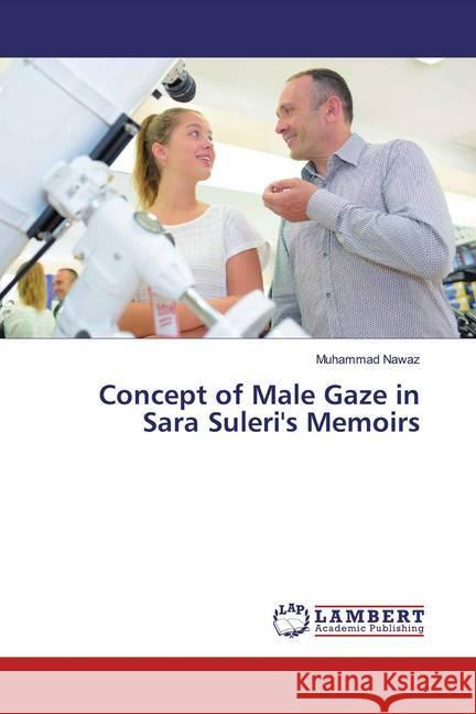 Concept of Male Gaze in Sara Suleri's Memoirs Nawaz, Muhammad 9786139458295