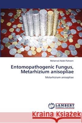 Entomopathogenic Fungus, Metarhizium anisopliae Abdel-Raheem, Mohamed 9786139458325