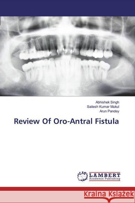 Review Of Oro-Antral Fistula Singh, Abhishek; Mukul, Sailesh Kumar; Pandey, Arun 9786139458400 LAP Lambert Academic Publishing