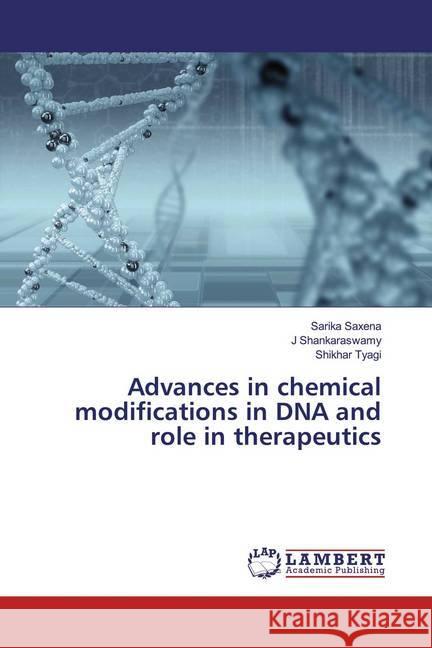 Advances in chemical modifications in DNA and role in therapeutics Saxena, Sarika; Shankaraswamy, J; Tyagi, Shikhar 9786139458585 LAP Lambert Academic Publishing