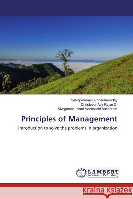 Principles of Management : Introduction to solve the problems in organization Sundaramoorthy, Selvaperumal; Rajan C., Christober Asir; Meenakshi Sundaram, Sivagamasundari 9786139458608