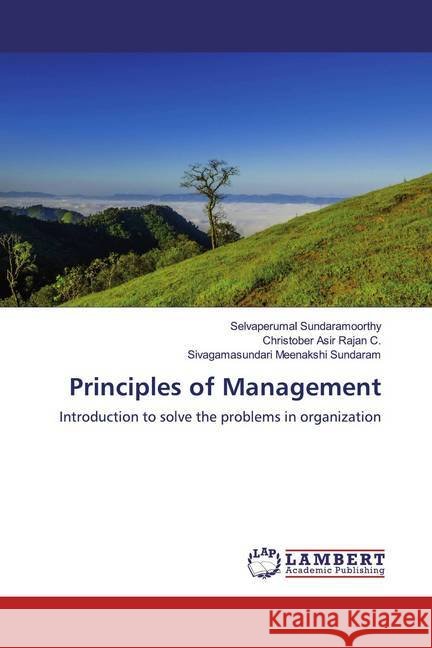 Principles of Management : Introduction to solve the problems in organization Sundaramoorthy, Selvaperumal; Rajan C., Christober Asir; Meenakshi Sundaram, Sivagamasundari 9786139458608