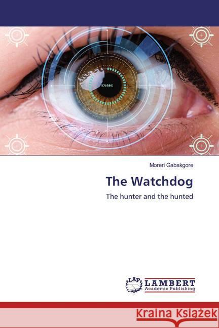 The Watchdog : The hunter and the hunted Gabakgore, Moreri 9786139458646 LAP Lambert Academic Publishing