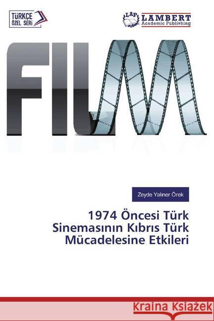 1974 Öncesi Türk Sinemasinin Kibris Türk Mücadelesine Etkileri Yaliner Örek, Zeyde 9786139458752 LAP Lambert Academic Publishing