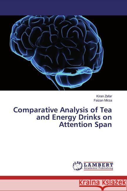 Comparative Analysis of Tea and Energy Drinks on Attention Span Zafar, Kiran; Mirza, Faizan 9786139458905 LAP Lambert Academic Publishing