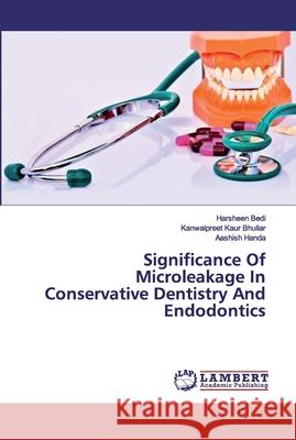 Significance Of Microleakage In Conservative Dentistry And Endodontics Bedi, Harsheen; Kaur Bhullar, Kanwalpreet; Handa, Aashish 9786139458974