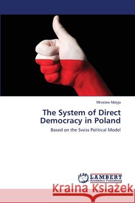 The System of Direct Democracy in Poland Miroslaw Matyja 9786139458998