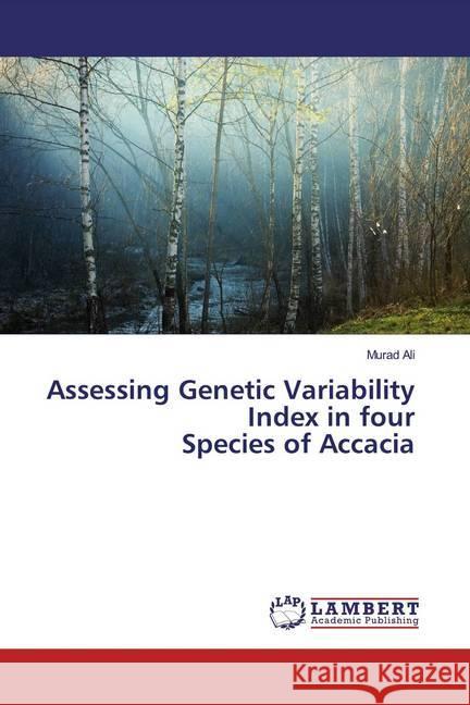 Assessing Genetic Variability Index in four Species of Accacia Ali, Murad 9786139459001 LAP Lambert Academic Publishing