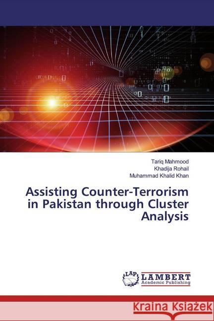 Assisting Counter-Terrorism in Pakistan through Cluster Analysis Mahmood, Tariq; Rohail, Khadija; Khalid Khan, Muhammad 9786139459117