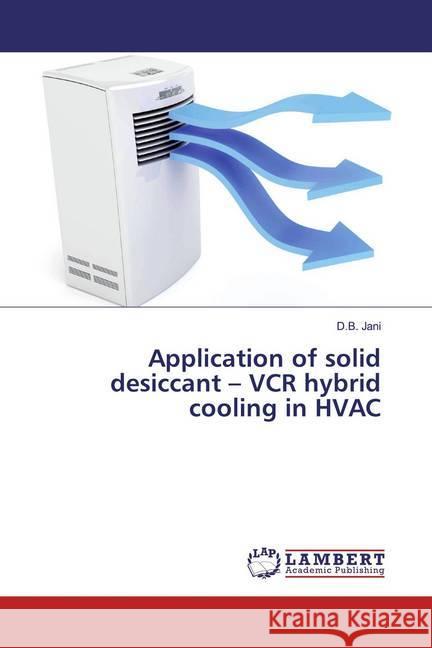 Application of solid desiccant - VCR hybrid cooling in HVAC Jani, D.B. 9786139459124